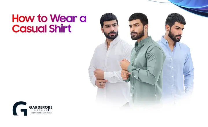 How to Wear a Casual Shirt - Garderobe Clothing