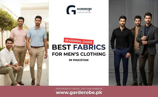 Seasonal Guide: Best Fabrics for Men’s Clothing in Pakistan - Garderobe Clothing