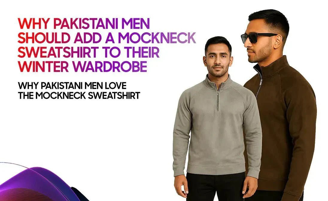 Why Pakistani Men Should Add a Mockneck Sweatshirt to Their Winter Wardrobe - Garderobe Clothing